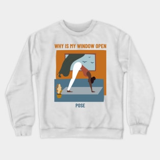 Why Is My Window Open Yoga Pose Crewneck Sweatshirt